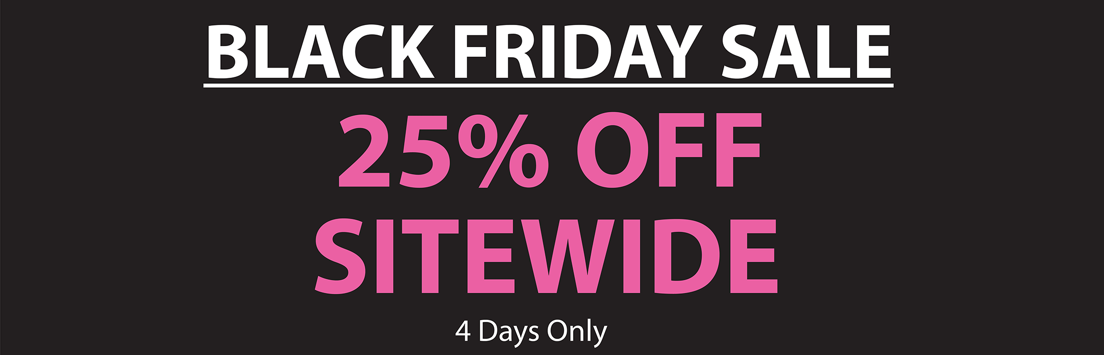 BLACK FRIDAY SALE - 25% Off Sitewide - 4 Days Only